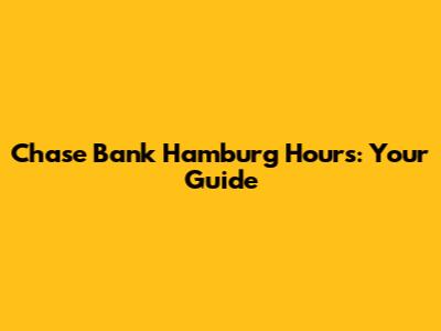 Chase Bank Hamburg Hours: Your Guide