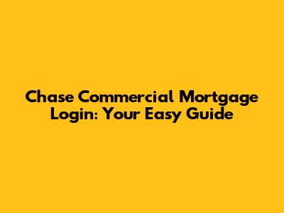 Chase Commercial Mortgage Login: Your Easy Guide