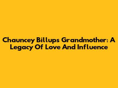 Chauncey Billups' Grandmother: A Legacy Of Love And Influence