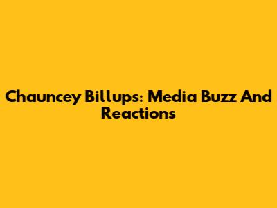 Chauncey Billups: Media Buzz And Reactions