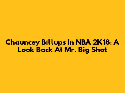 Chauncey Billups In NBA 2K18: A Look Back At Mr. Big Shot