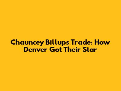 Chauncey Billups Trade: How Denver Got Their Star