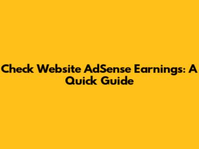 Check Website AdSense Earnings: A Quick Guide