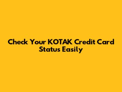 Check Your KOTAK Credit Card Status Easily