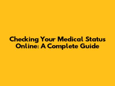 Checking Your Medical Status Online: A Complete Guide