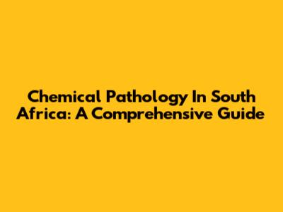 Chemical Pathology In South Africa: A Comprehensive Guide