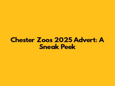 Chester Zoo's 2025 Advert: A Sneak Peek