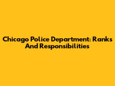 Chicago Police Department: Ranks And Responsibilities