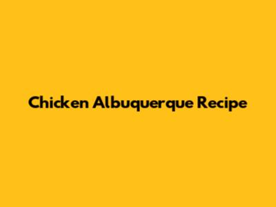 Chicken Albuquerque Recipe