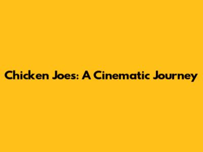 Chicken Joe's: A Cinematic Journey