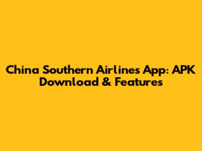 China Southern Airlines App: APK Download & Features