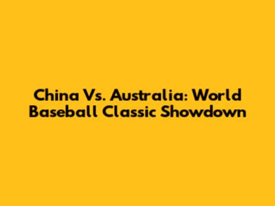China Vs. Australia: World Baseball Classic Showdown