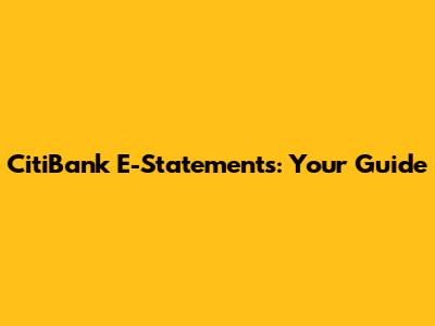 CitiBank E-Statements: Your Guide