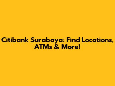 Citibank Surabaya: Find Locations, ATMs & More!
