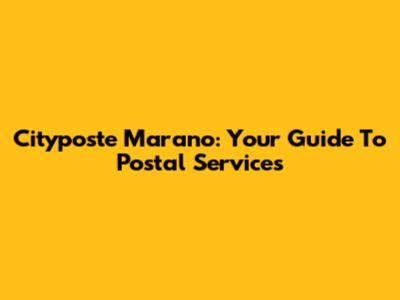 Cityposte Marano: Your Guide To Postal Services
