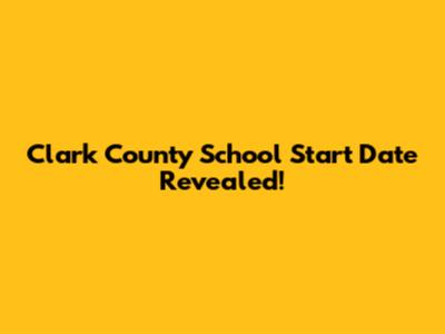 Clark County School Start Date Revealed!