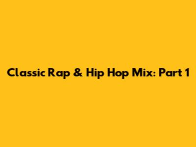 Classic Rap & Hip Hop Mix: Part 1