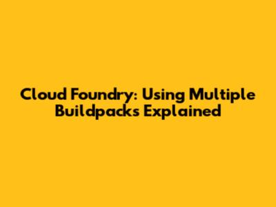 Cloud Foundry: Using Multiple Buildpacks Explained