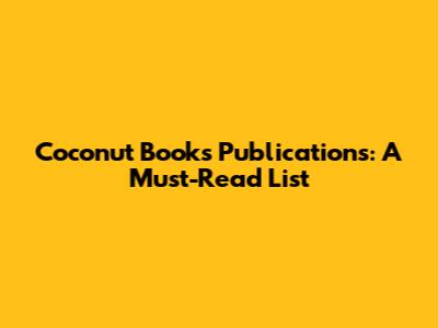 Coconut Books Publications: A Must-Read List
