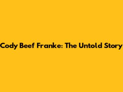 Cody Beef Franke: The Untold Story