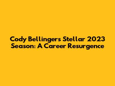 Cody Bellinger's Stellar 2023 Season: A Career Resurgence