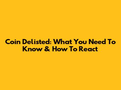 Coin Delisted: What You Need To Know & How To React