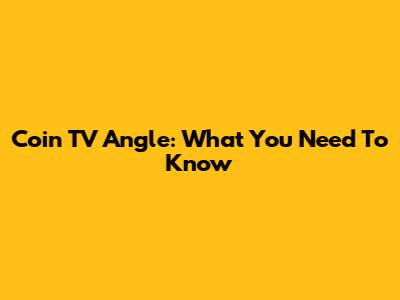 Coin TV Angle: What You Need To Know