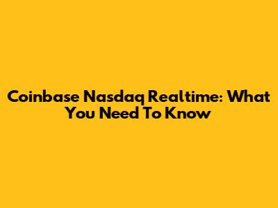 Coinbase Nasdaq Realtime: What You Need To Know