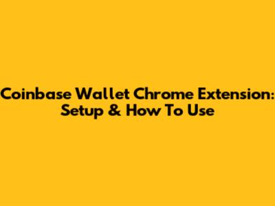 Coinbase Wallet Chrome Extension: Setup & How To Use