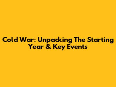 Cold War: Unpacking The Starting Year & Key Events