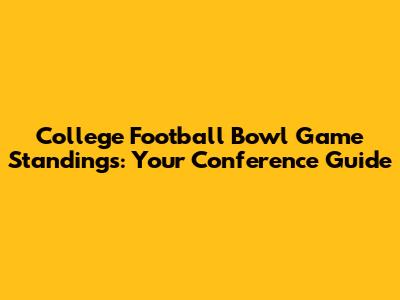 College Football Bowl Game Standings: Your Conference Guide