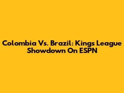 Colombia Vs. Brazil: Kings League Showdown On ESPN