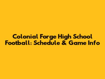 Colonial Forge High School Football: Schedule & Game Info