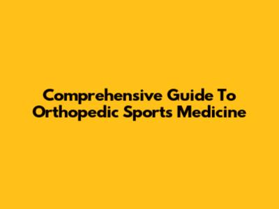 Comprehensive Guide To Orthopedic Sports Medicine
