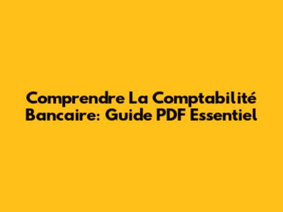 Comprendre La Comptabilité Bancaire: Guide PDF Essentiel