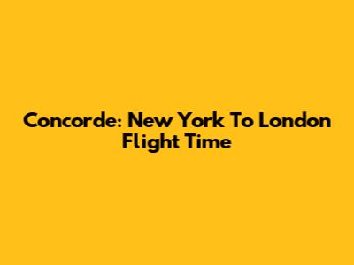 Concorde: New York To London Flight Time