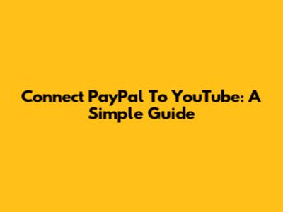 Connect PayPal To YouTube: A Simple Guide