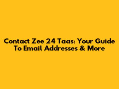 Contact Zee 24 Taas: Your Guide To Email Addresses & More