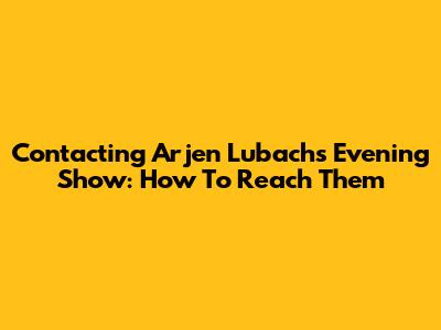 Contacting Arjen Lubach's Evening Show: How To Reach Them