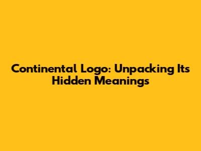 Continental Logo: Unpacking Its Hidden Meanings