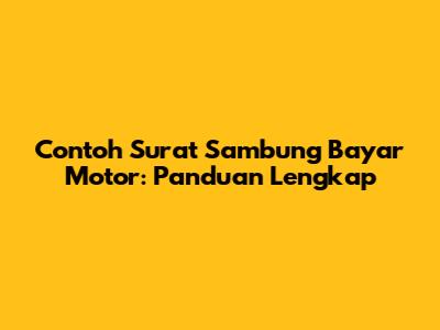 Contoh Surat Sambung Bayar Motor: Panduan Lengkap