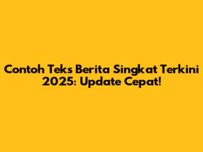 Contoh Teks Berita Singkat Terkini 2025: Update Cepat!