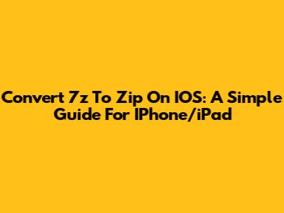 Convert 7z To Zip On IOS: A Simple Guide For IPhone/iPad