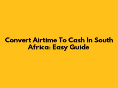 Convert Airtime To Cash In South Africa: Easy Guide