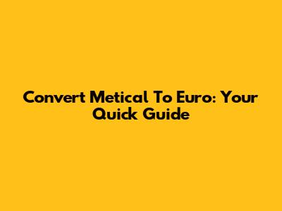 Convert Metical To Euro: Your Quick Guide