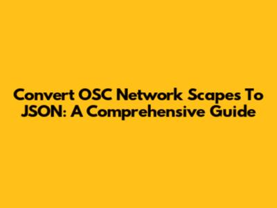 Convert OSC Network Scapes To JSON: A Comprehensive Guide