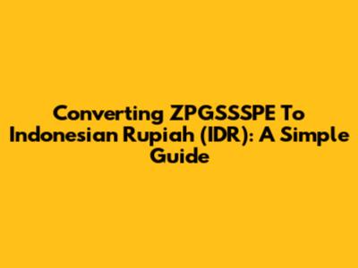 Converting ZPGSSSPE To Indonesian Rupiah (IDR): A Simple Guide