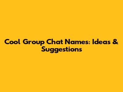 Cool Group Chat Names: Ideas & Suggestions