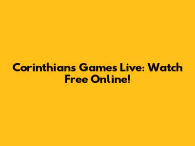Corinthians Games Live: Watch Free Online!