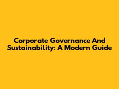Corporate Governance And Sustainability: A Modern Guide